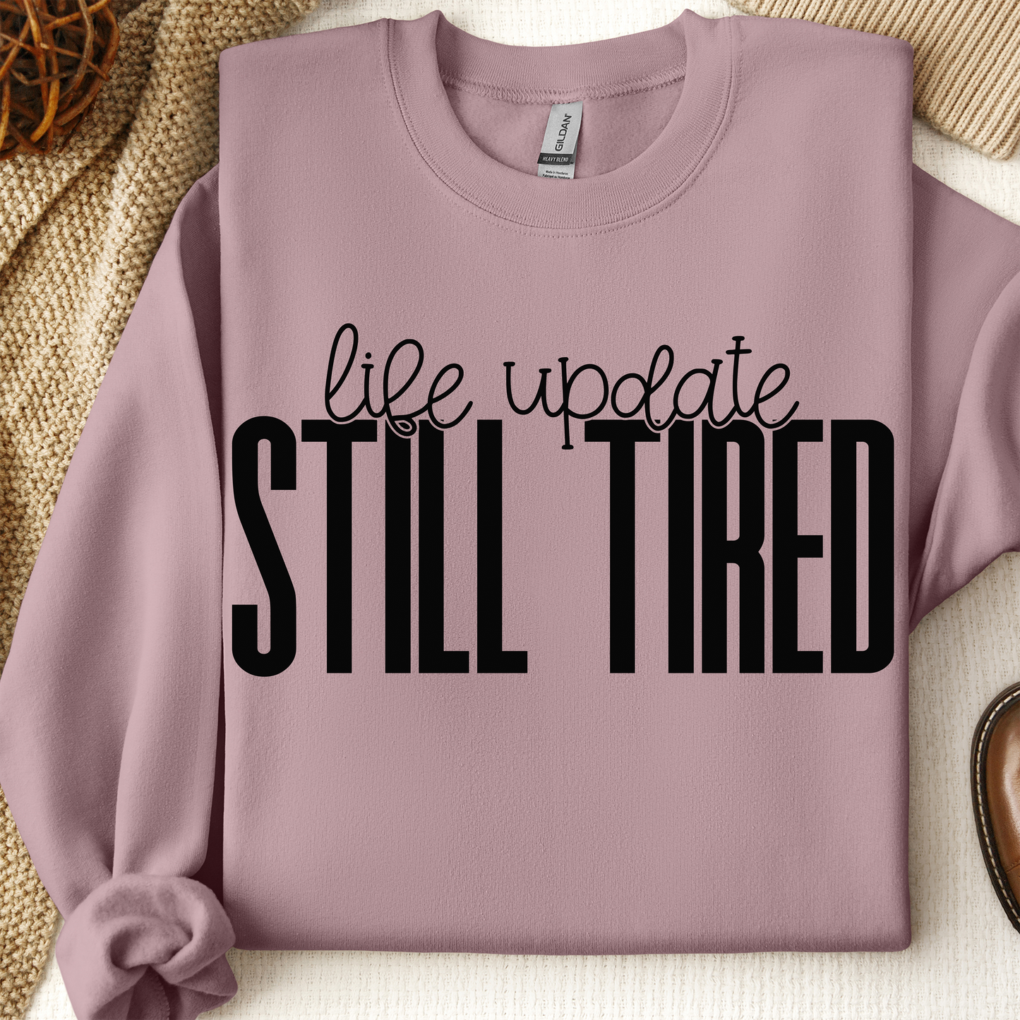 Life Update Still Tired Sweatshirt