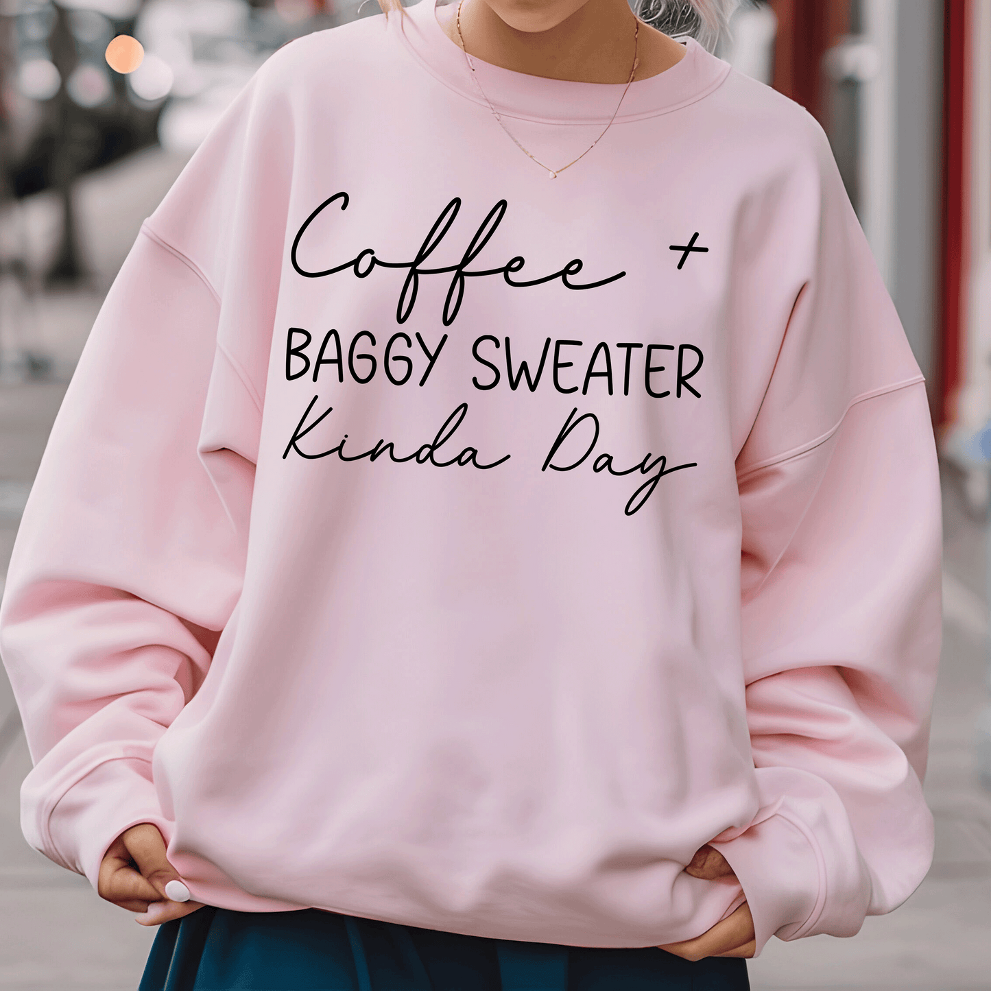 Coffee & Baggy Sweater Kinda Day Sweatshirt