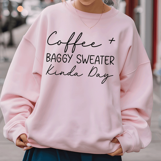 Coffee & Baggy Sweater Kinda Day Sweatshirt