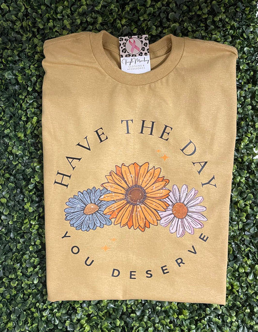 Have the Day You Deserve Short Sleeve Tee