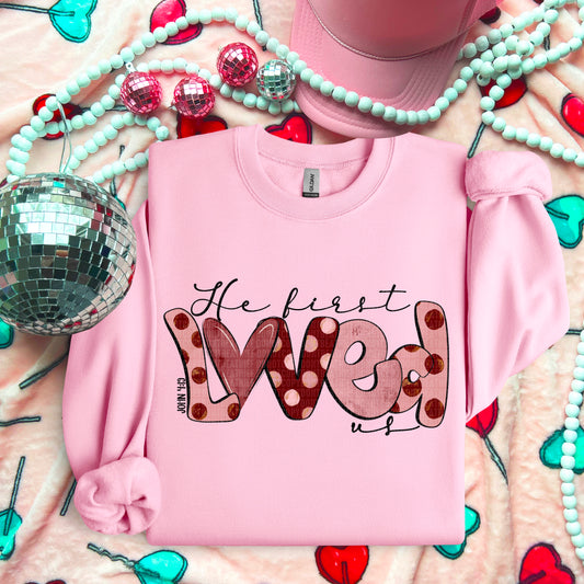 He First Loved Us Sweatshirt