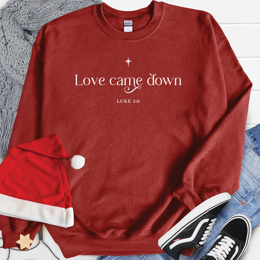 Love Came Down Sweatshirt