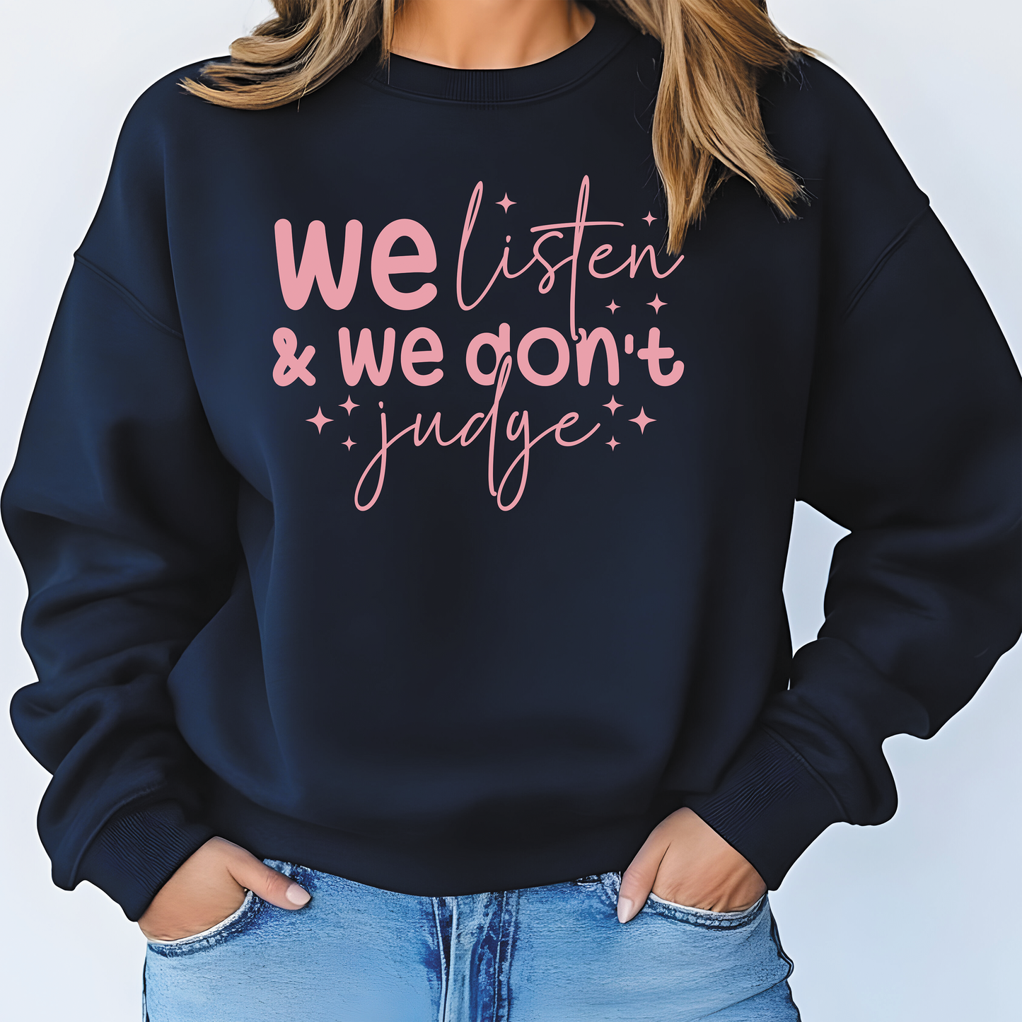 We Listen and We Don't Judge Sweatshirt