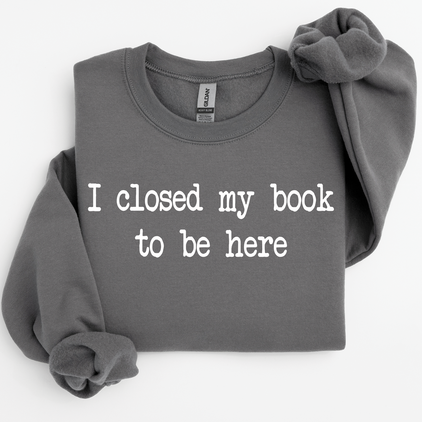 I closed my book to be here Sweatshirt